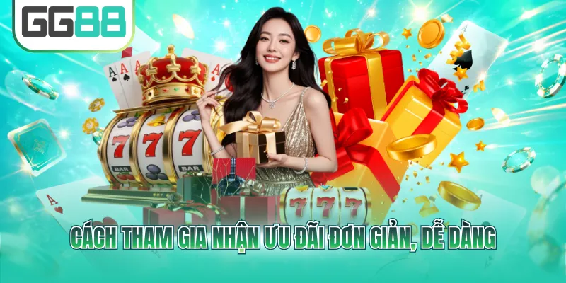 Cách tham gia nhận ưu đãi đơn giản, dễ dàng