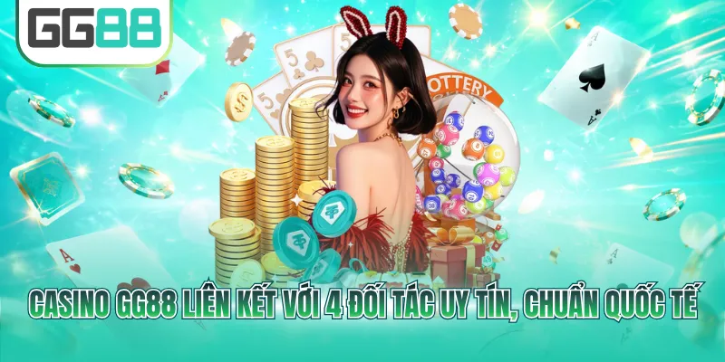 Casino GG88 liên kết với 4 đối tác uy tín, chuẩn quốc tế