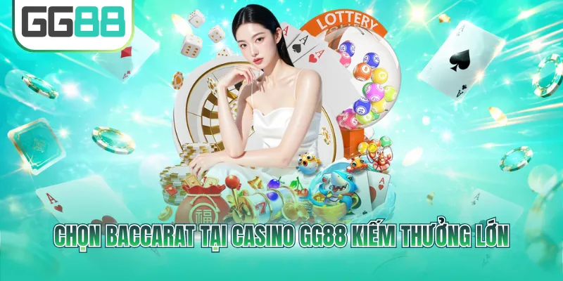 Chọn Baccarat tại Casino GG88 kiếm thưởng lớn