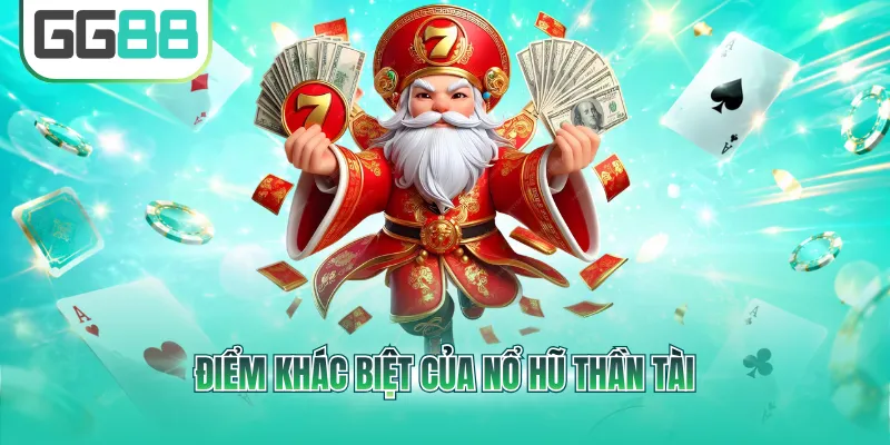Điểm khác biệt của nổ hũ thần tài