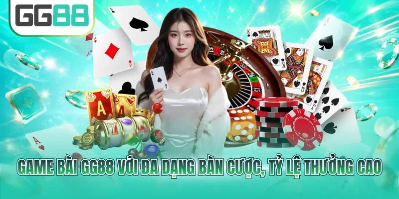 Game bài GG88 với đa dạng bàn cược, tỷ lệ thưởng cao