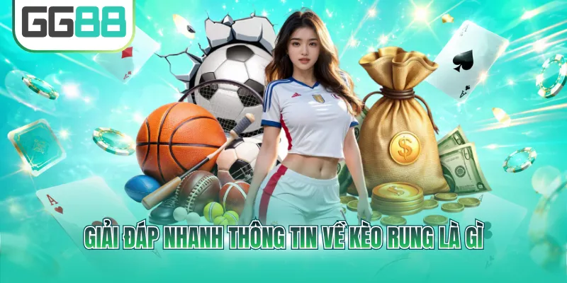 Giải đáp nhanh thông tin về kèo rung là gì