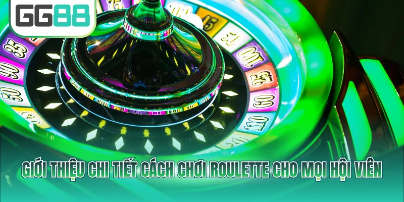Giới thiệu chi tiết cách chơi Roulette cho mọi hội viên