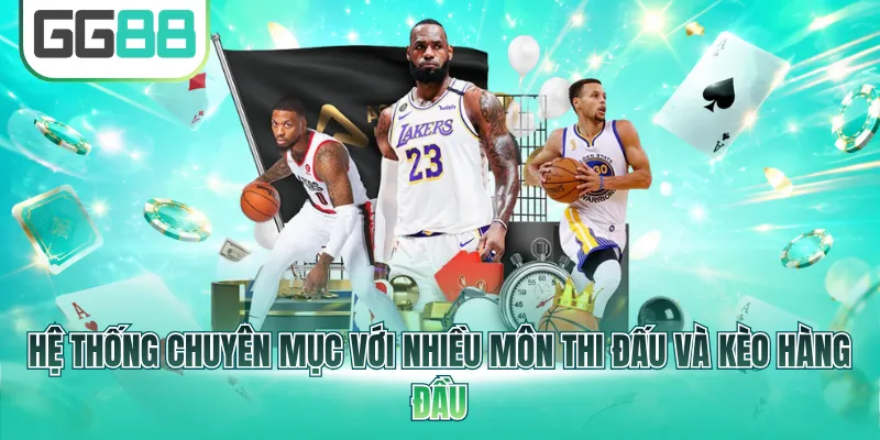 Hệ thống chuyên mục với nhiều môn thi đấu và kèo hàng đầu