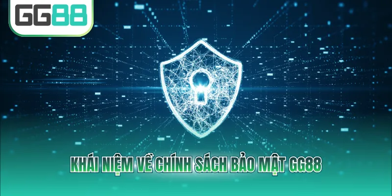 Khái niệm về chính sách bảo mật GG88
