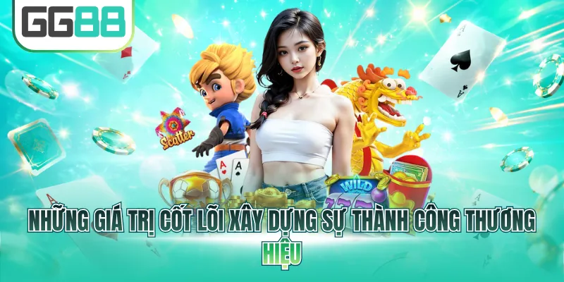 Những giá trị cốt lõi xây dựng sự thành công thương hiệu