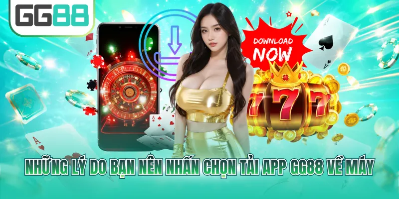 Những lý do bạn nên nhấn chọn tải app GG88 về máy